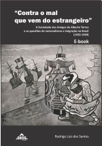“Contra o mal que vem do estrangeiro”: a Sociedade dos Amigos de Alberto Torres e as questões de nacionalismo e imigração no Brasil (1932-1949) | E-BOOK